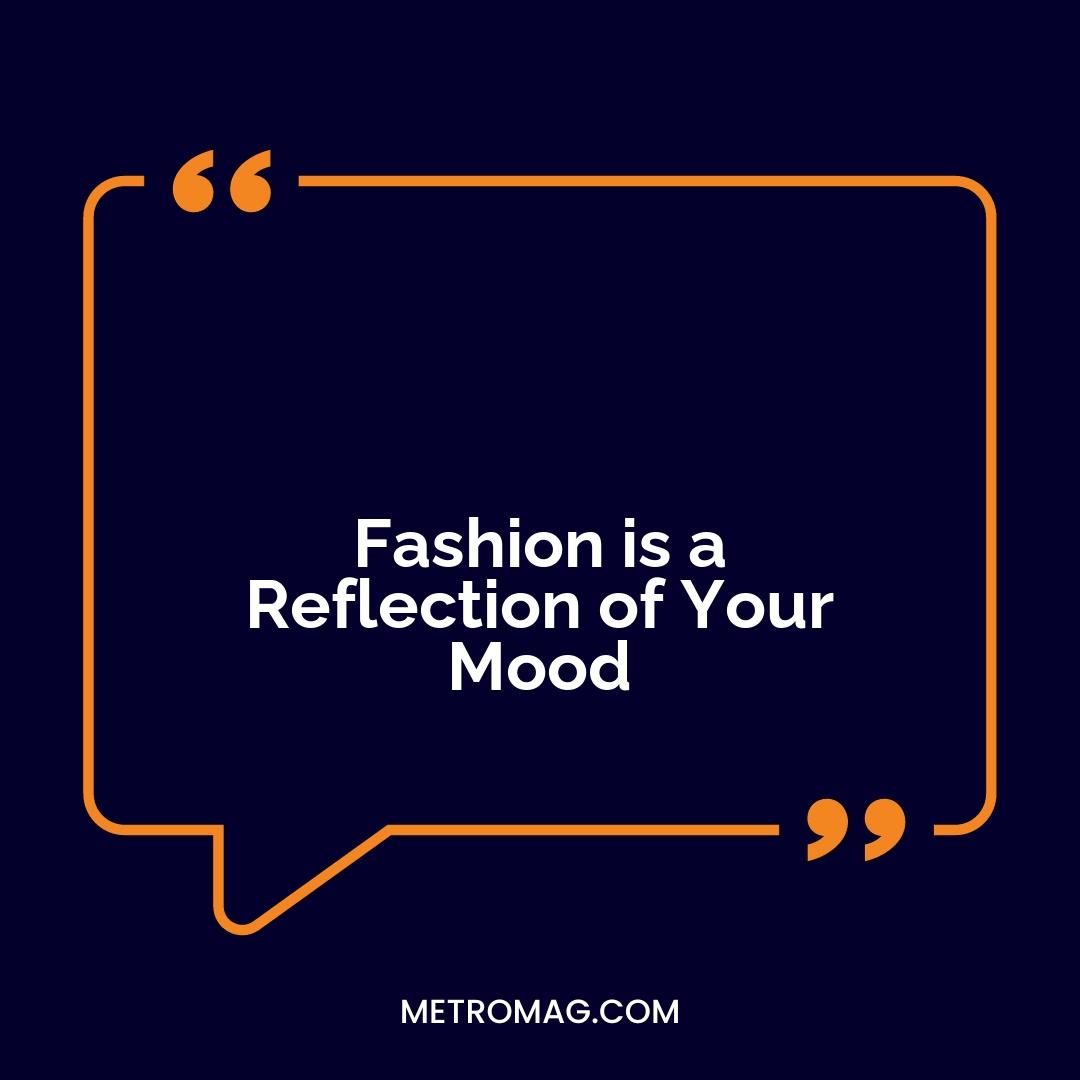 Fashion is a Reflection of Your Mood