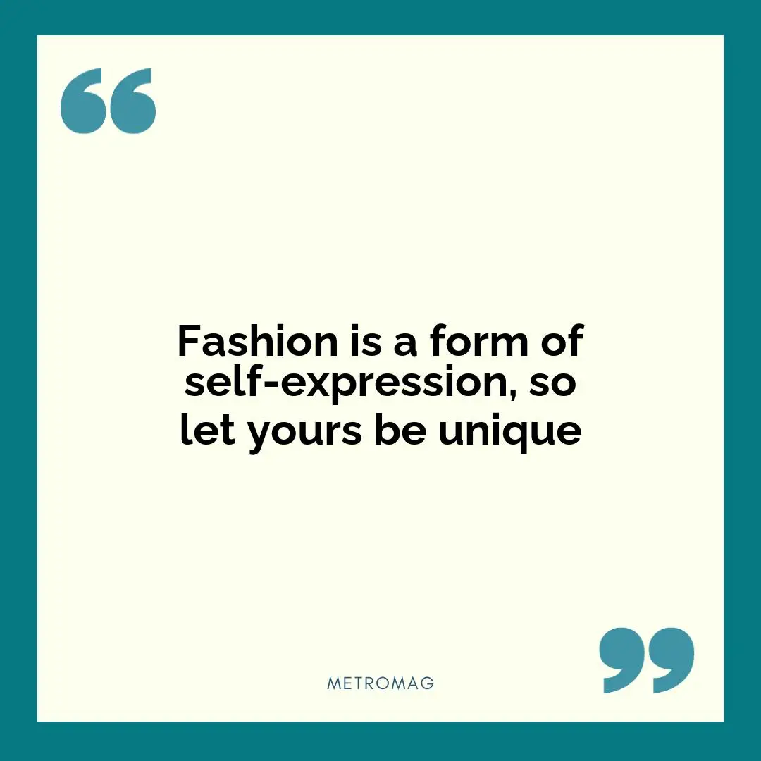 Fashion is a form of self-expression, so let yours be unique