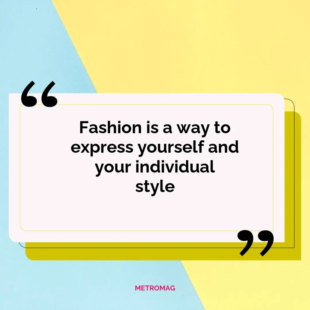 Fashion is a way to express yourself and your individual style