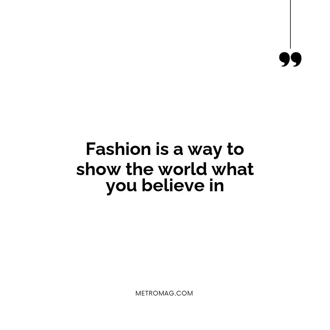 Fashion is a way to show the world what you believe in