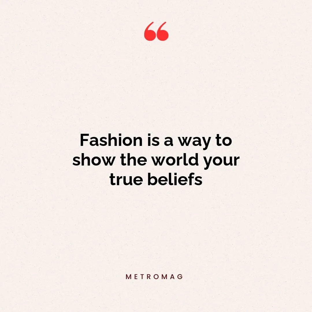 Fashion is a way to show the world your true beliefs