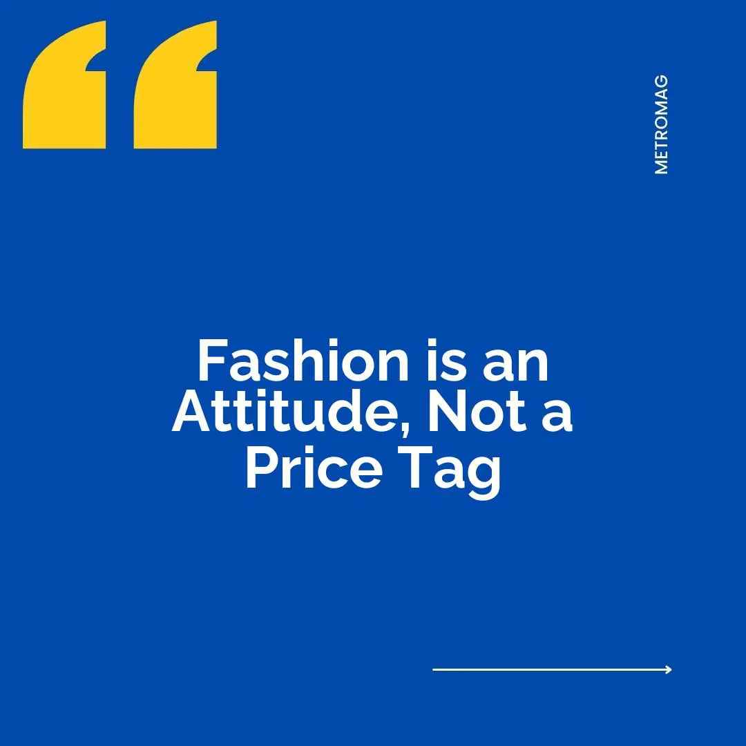 Fashion is an Attitude, Not a Price Tag