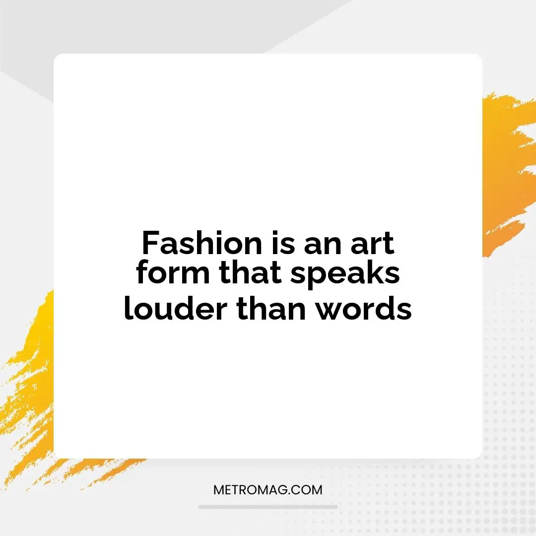 Fashion is an art form that speaks louder than words