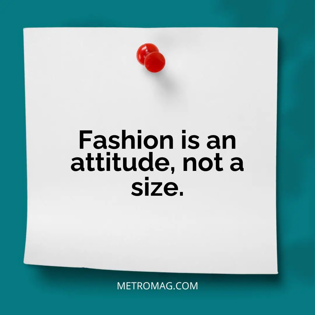 Fashion is an attitude, not a size.