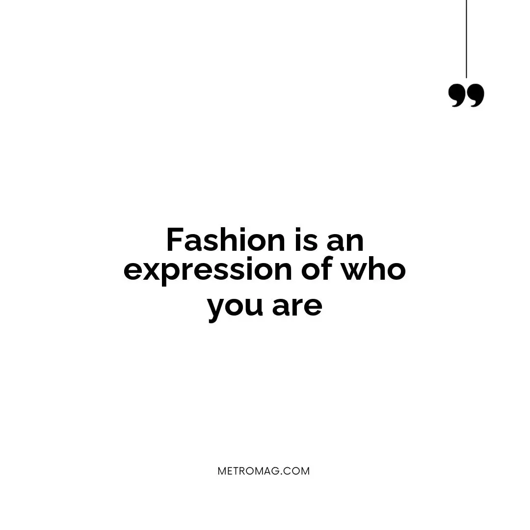 Fashion is an expression of who you are