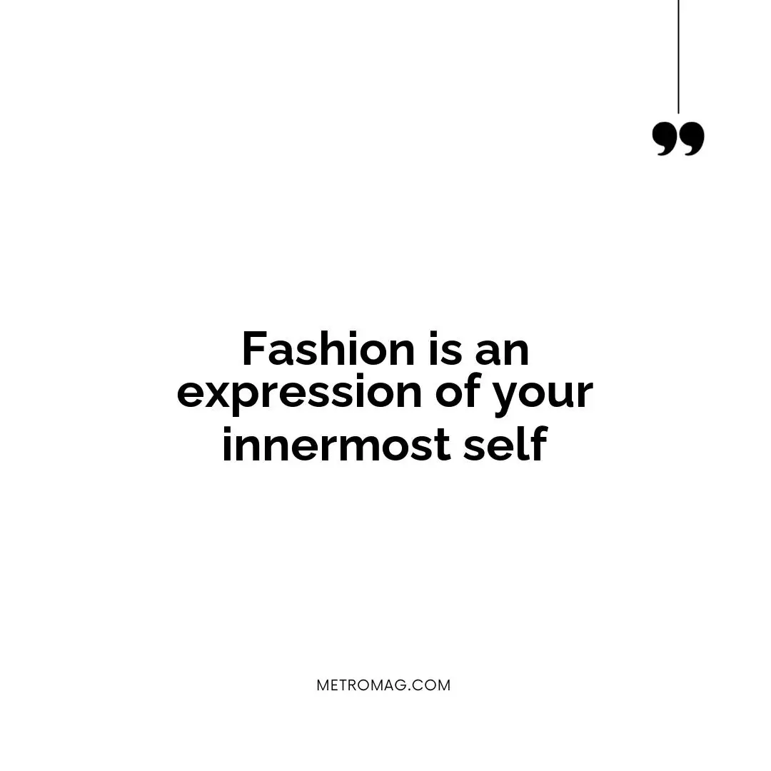 Fashion is an expression of your innermost self