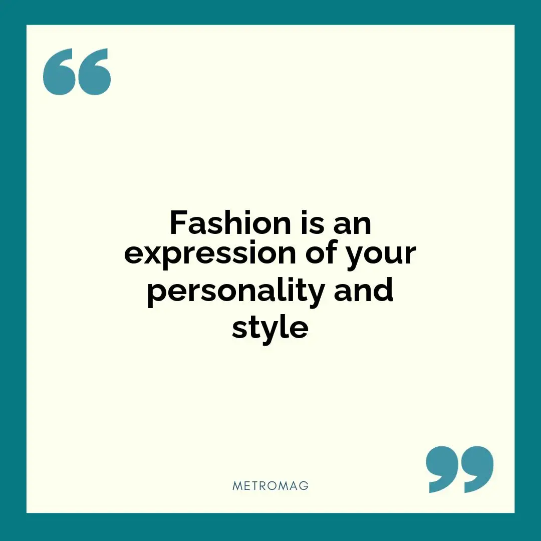 Fashion is an expression of your personality and style