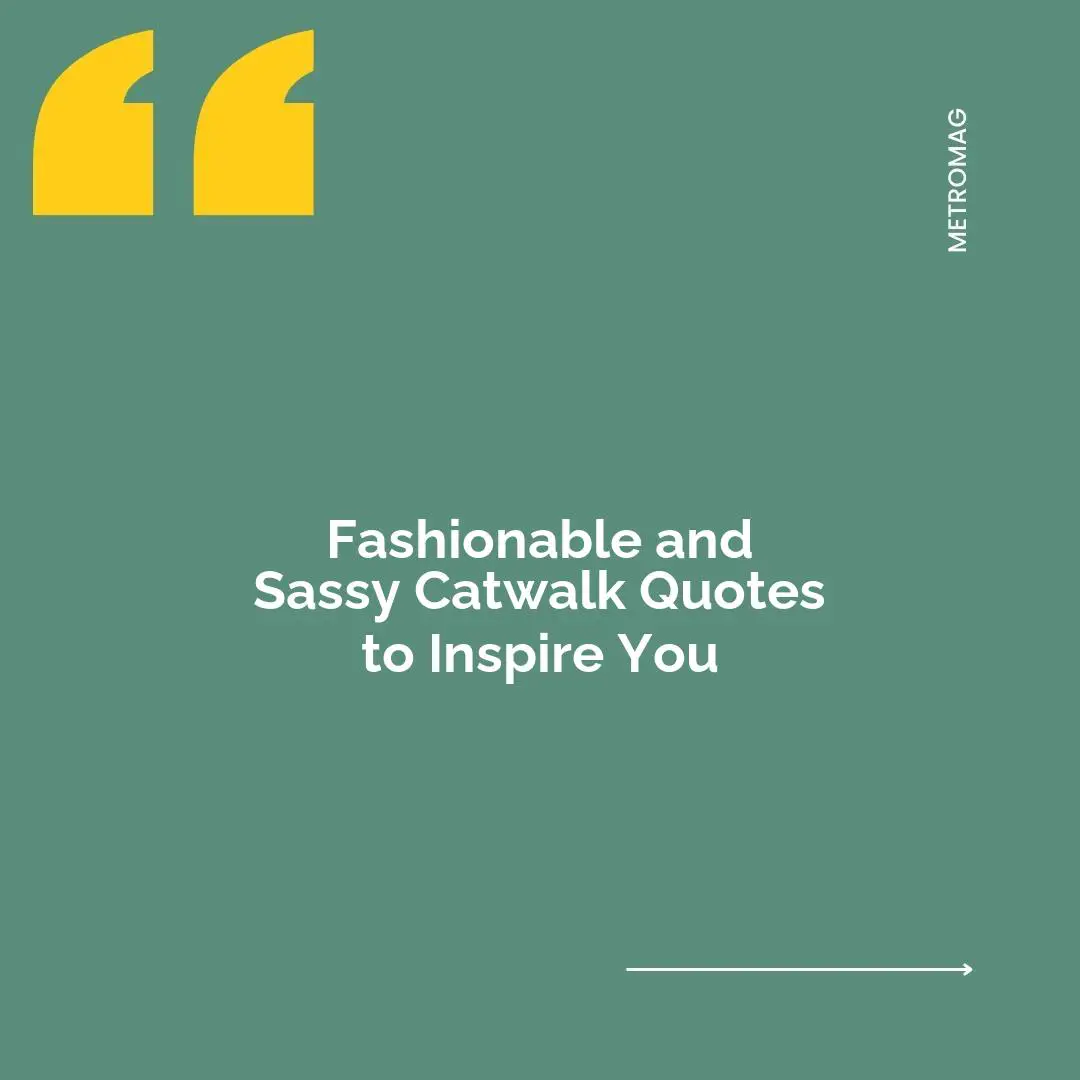 Fashionable and Sassy Catwalk Quotes to Inspire You