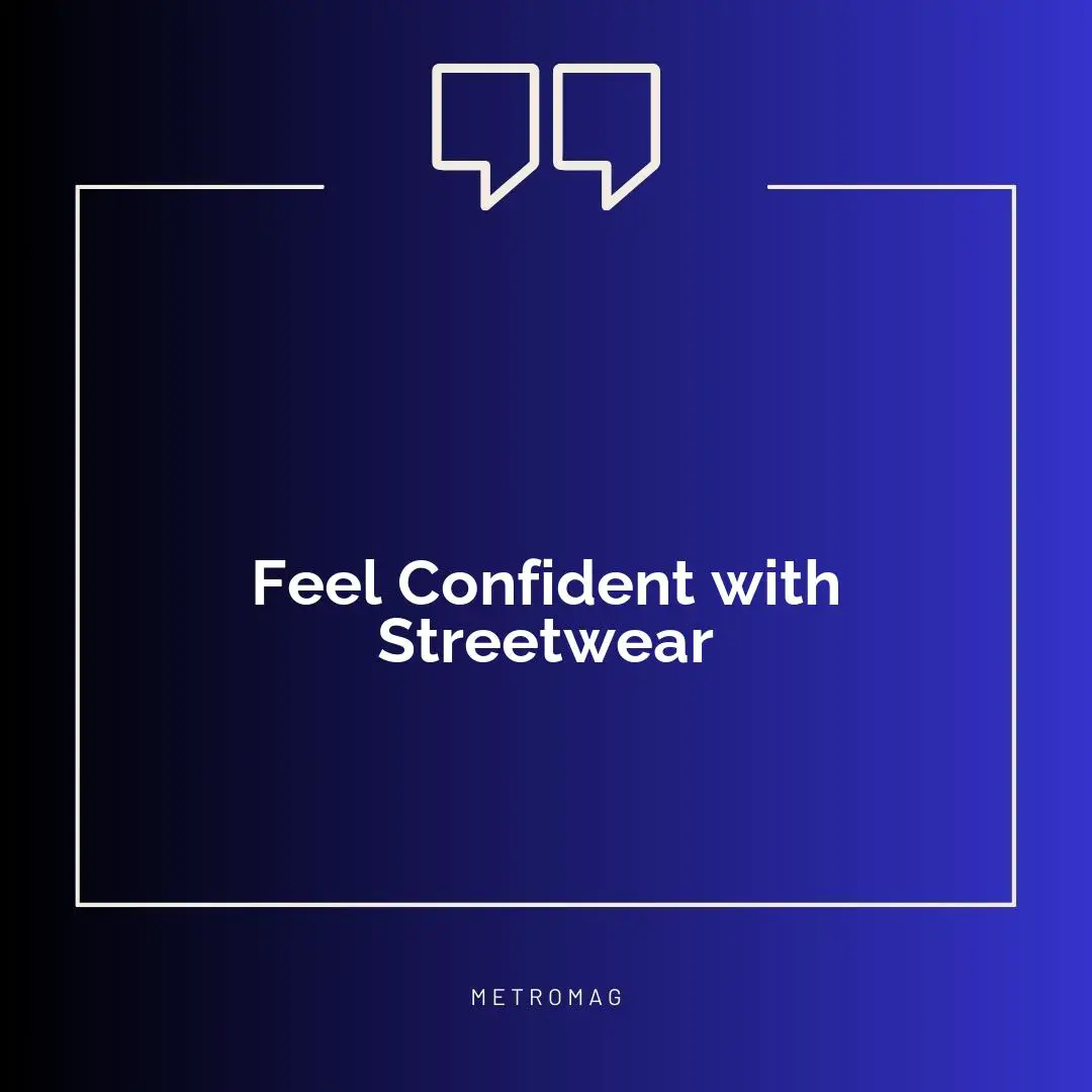 Feel Confident with Streetwear