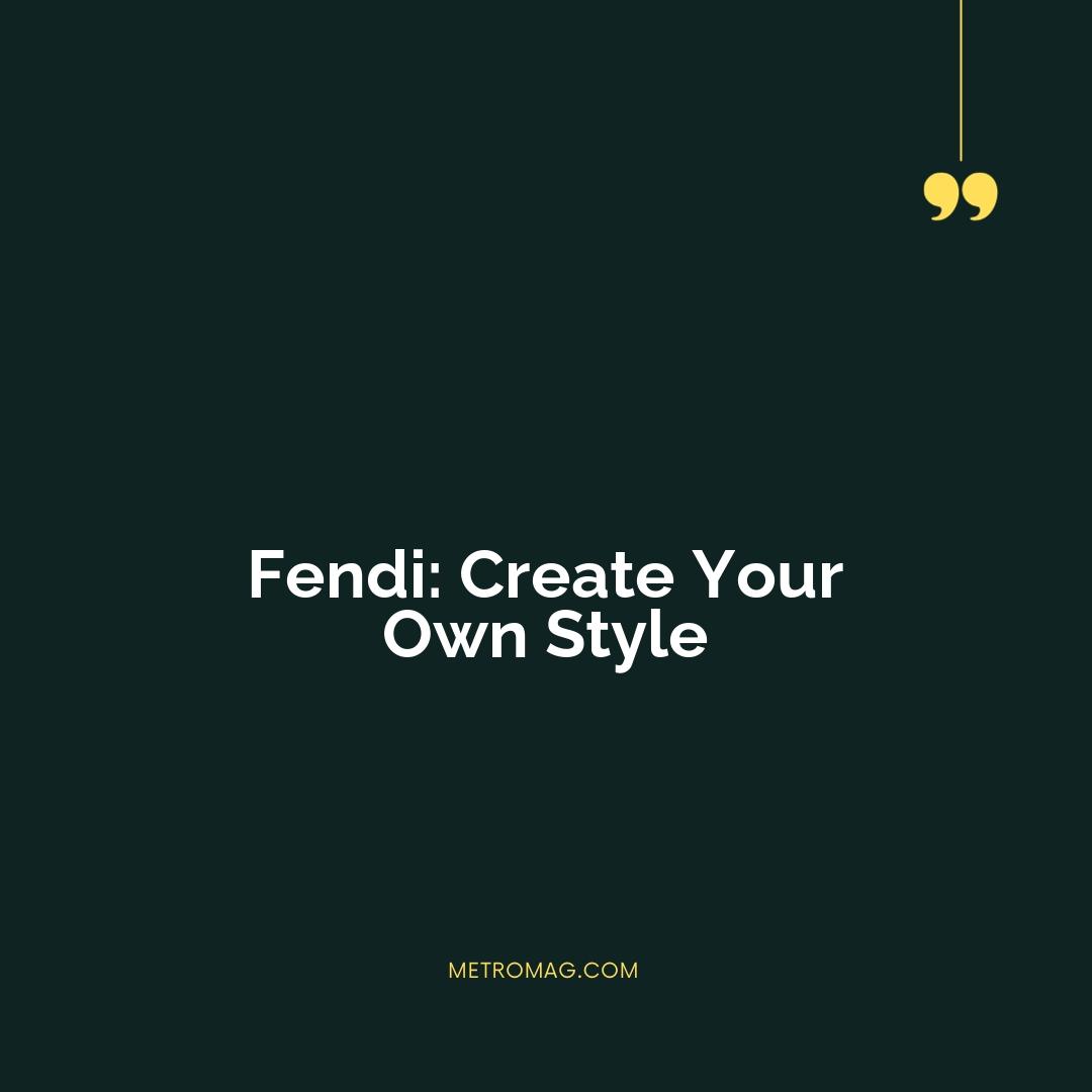 Fendi: Create Your Own Style