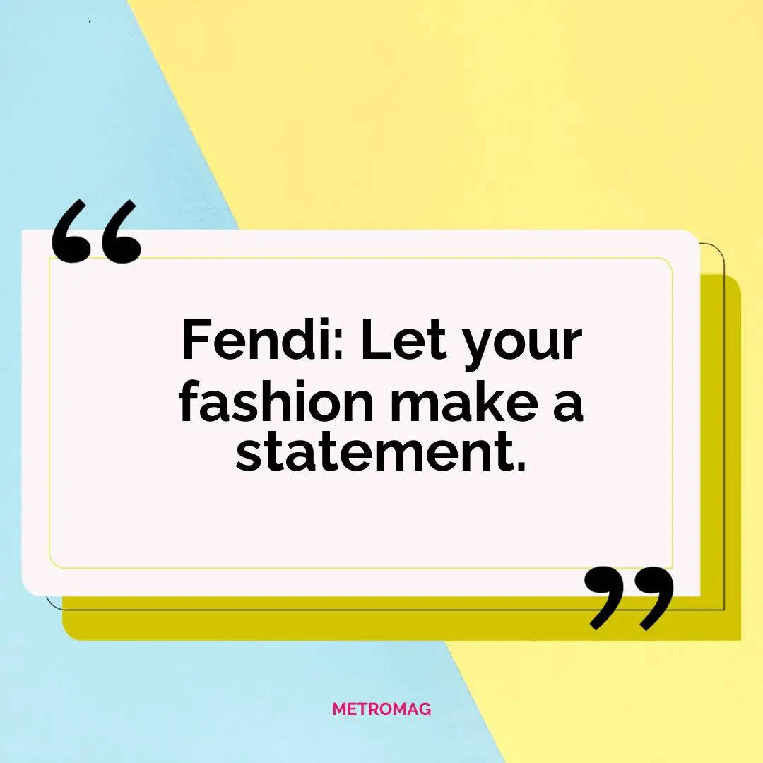 Fendi: Let your fashion make a statement.