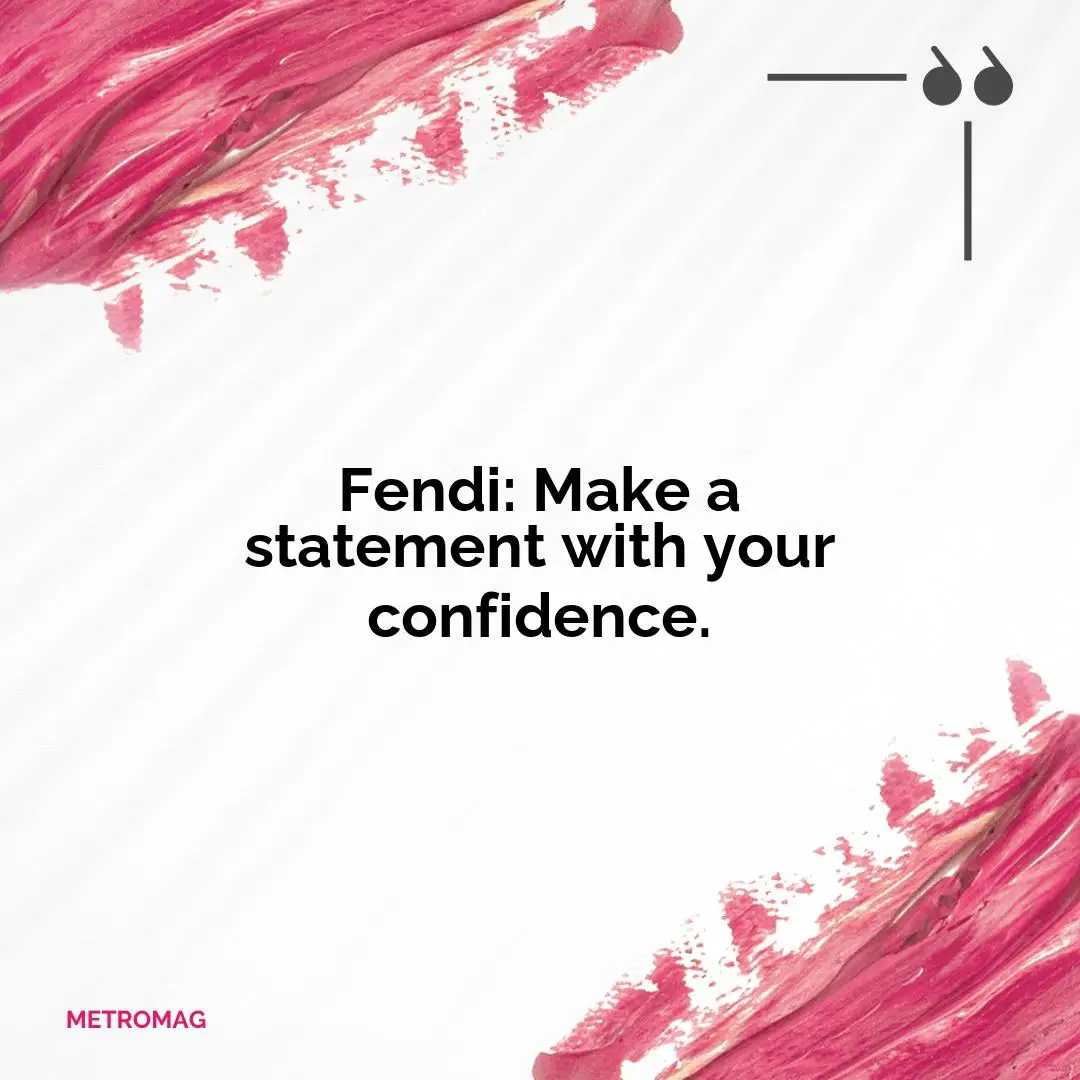 Fendi: Make a statement with your confidence.