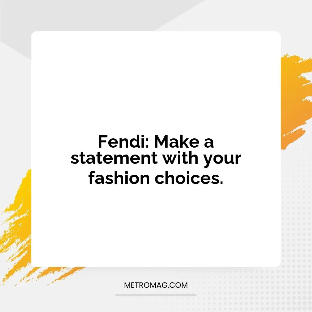 Fendi: Make a statement with your fashion choices.