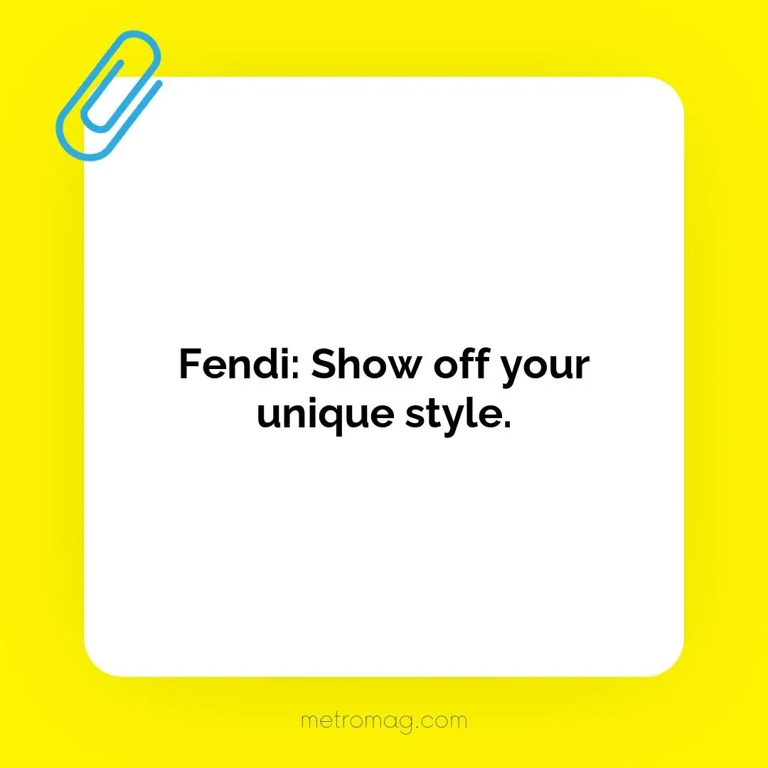 Fendi: Show off your unique style.