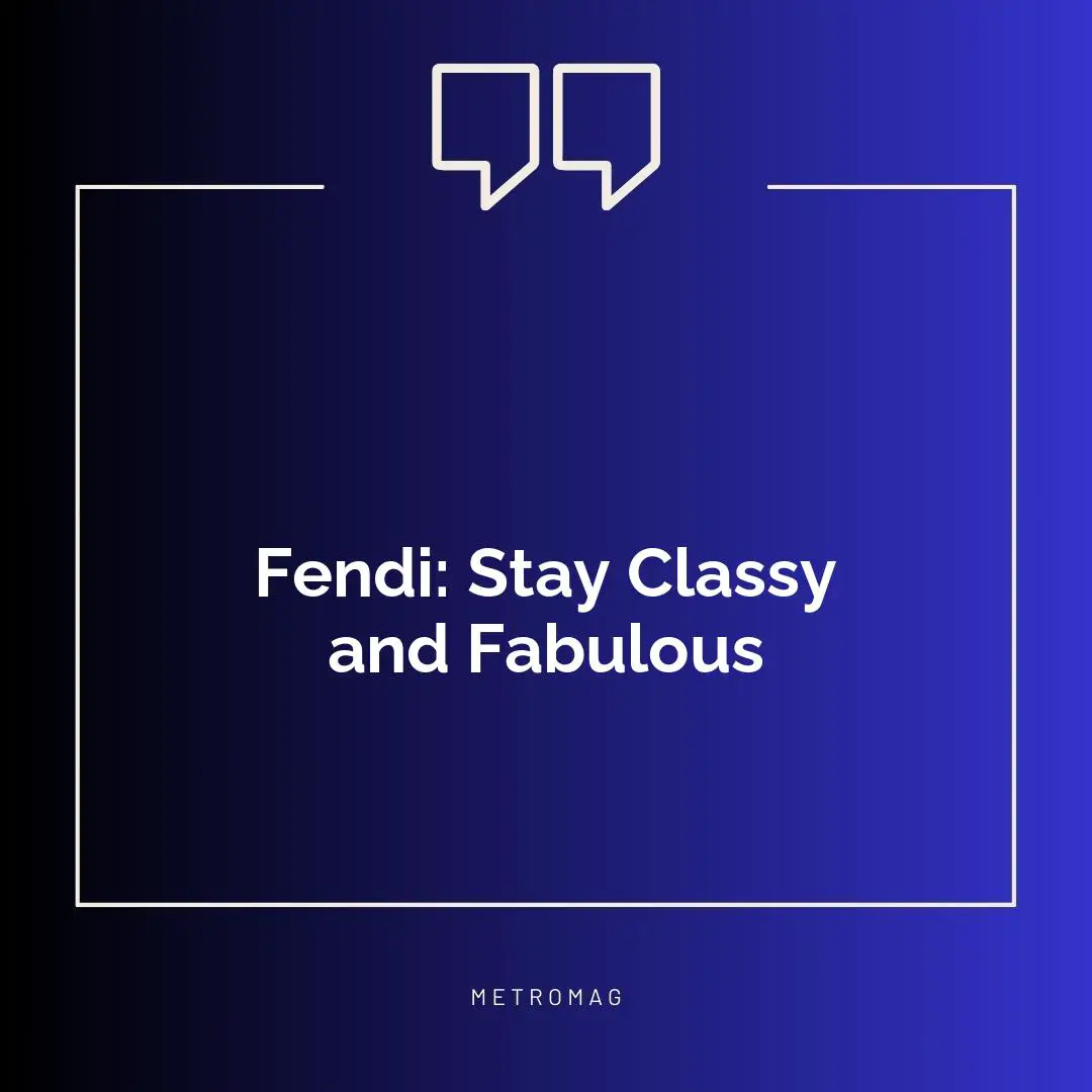 Fendi: Stay Classy and Fabulous