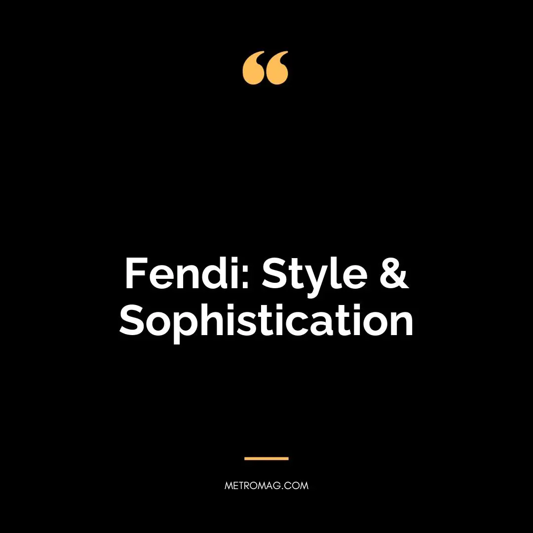 Fendi: Style & Sophistication
