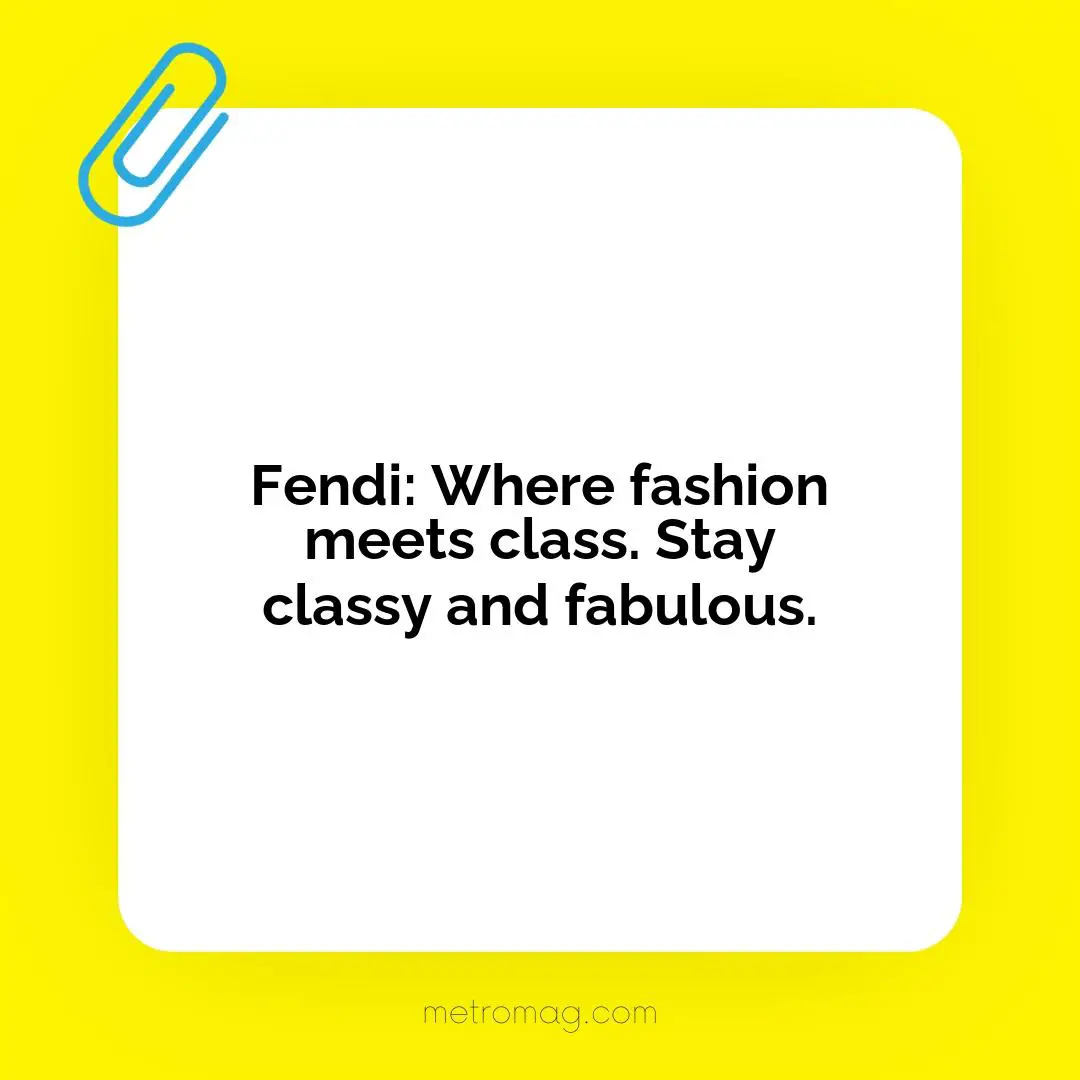 Fendi: Where fashion meets class. Stay classy and fabulous.