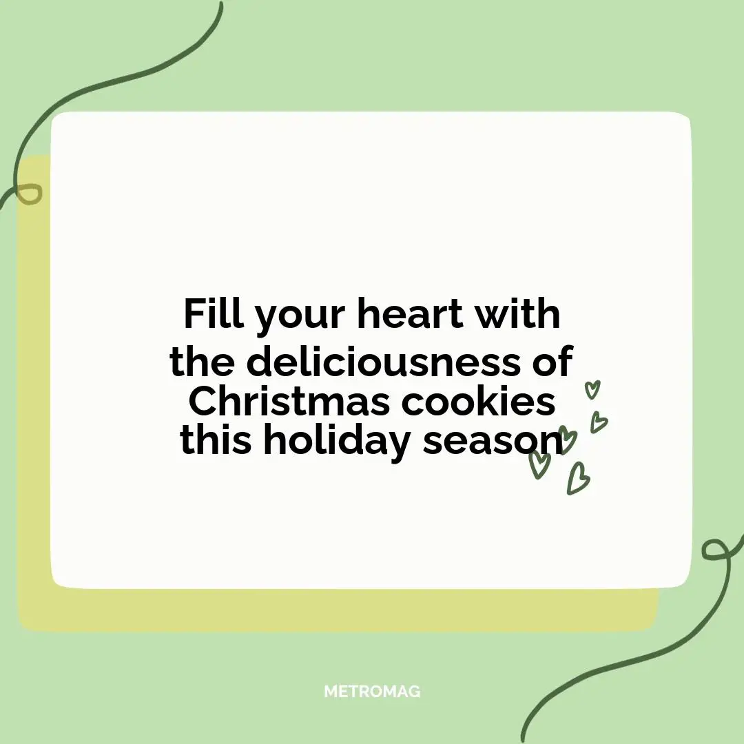Fill your heart with the deliciousness of Christmas cookies this holiday season