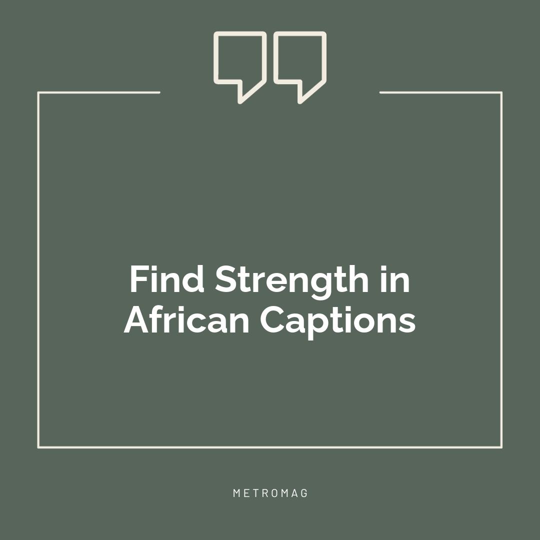 Find Strength in African Captions