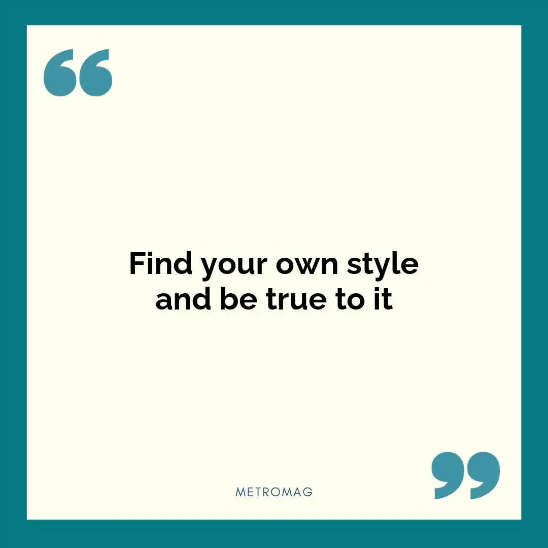 Find your own style and be true to it