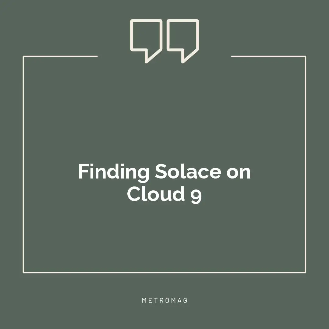 Finding Solace on Cloud 9