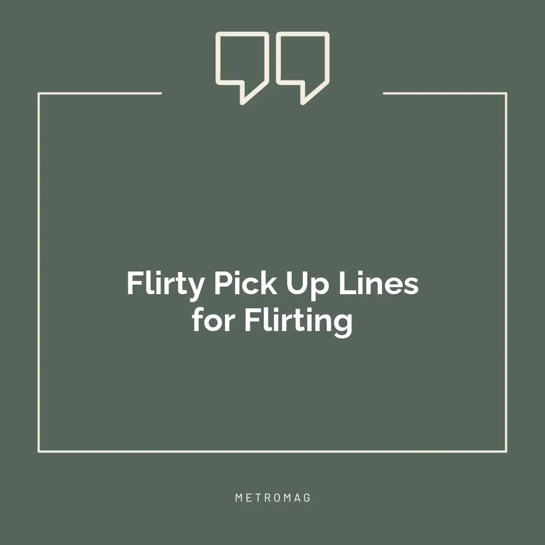 Flirty Pick Up Lines for Flirting