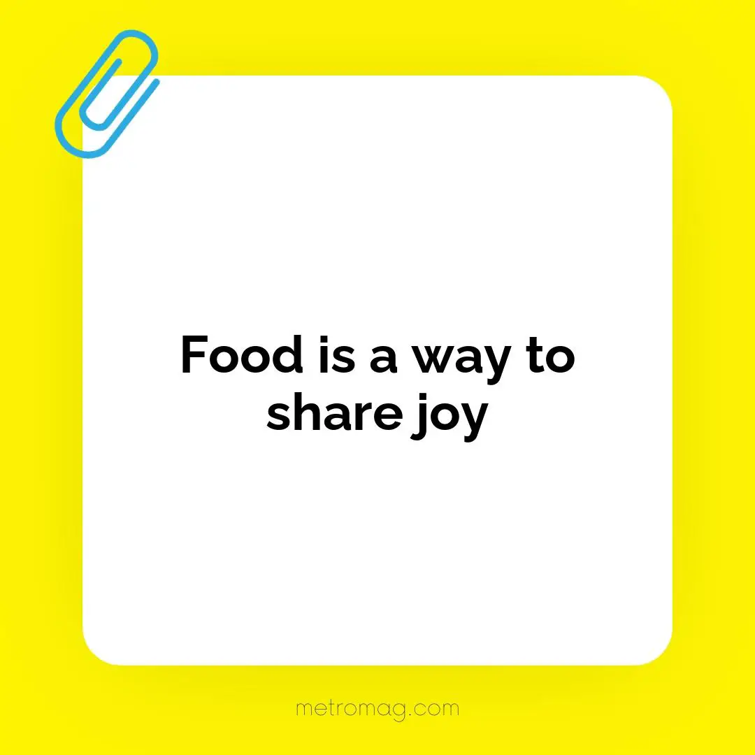 Food is a way to share joy