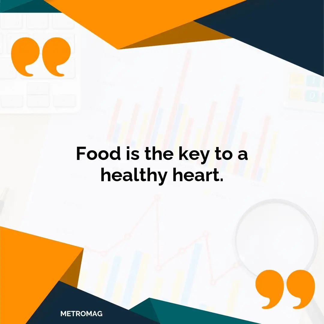 Food is the key to a healthy heart.