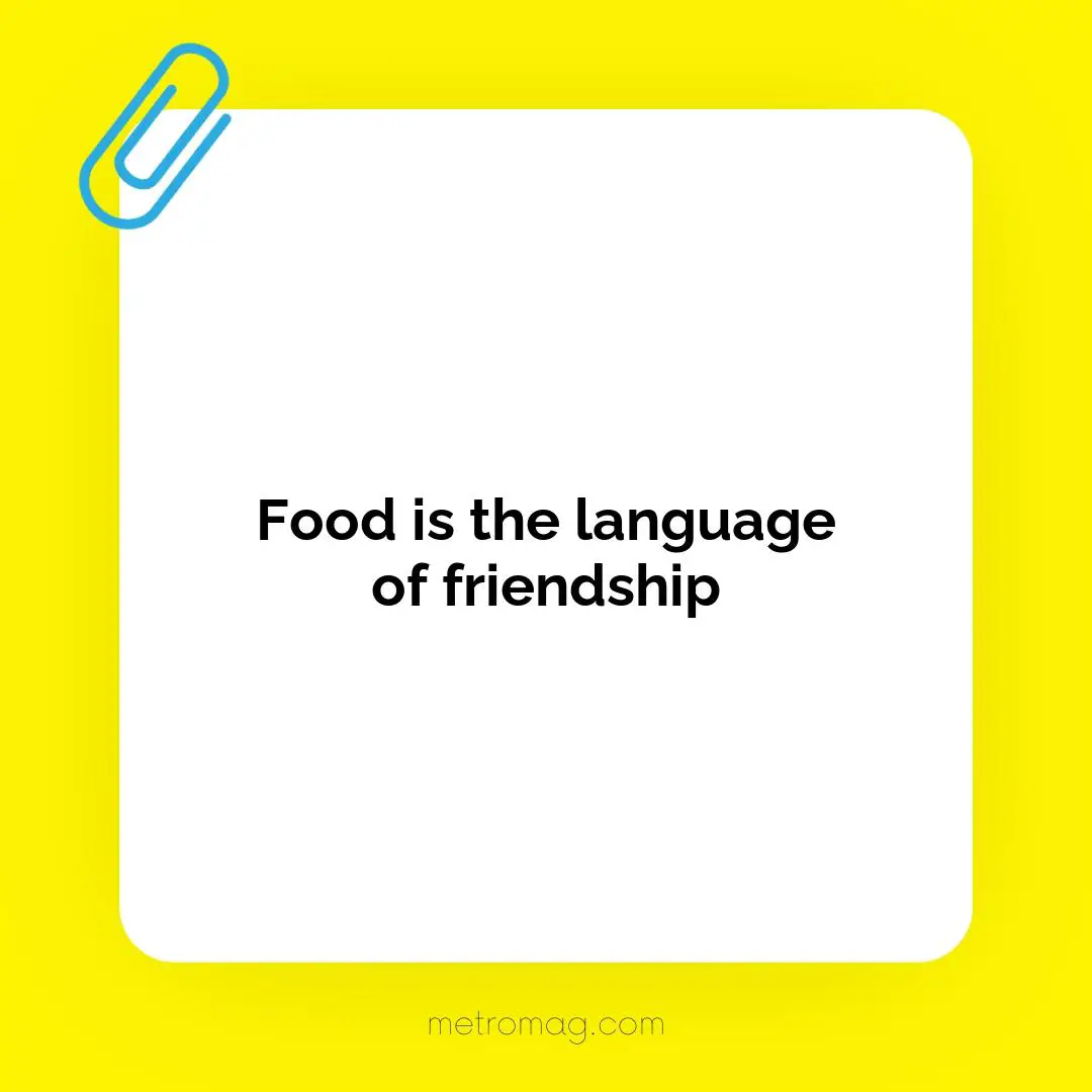 Food is the language of friendship