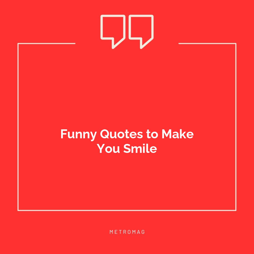 Funny Quotes to Make You Smile
