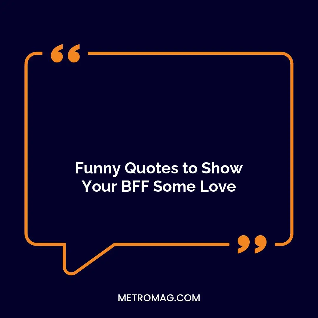 Funny Quotes to Show Your BFF Some Love