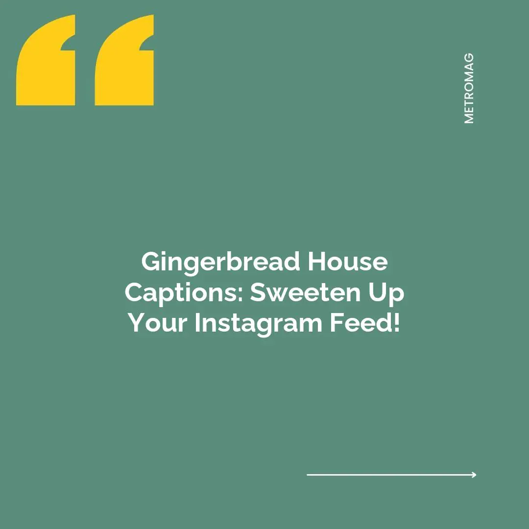 Gingerbread House Captions: Sweeten Up Your Instagram Feed!