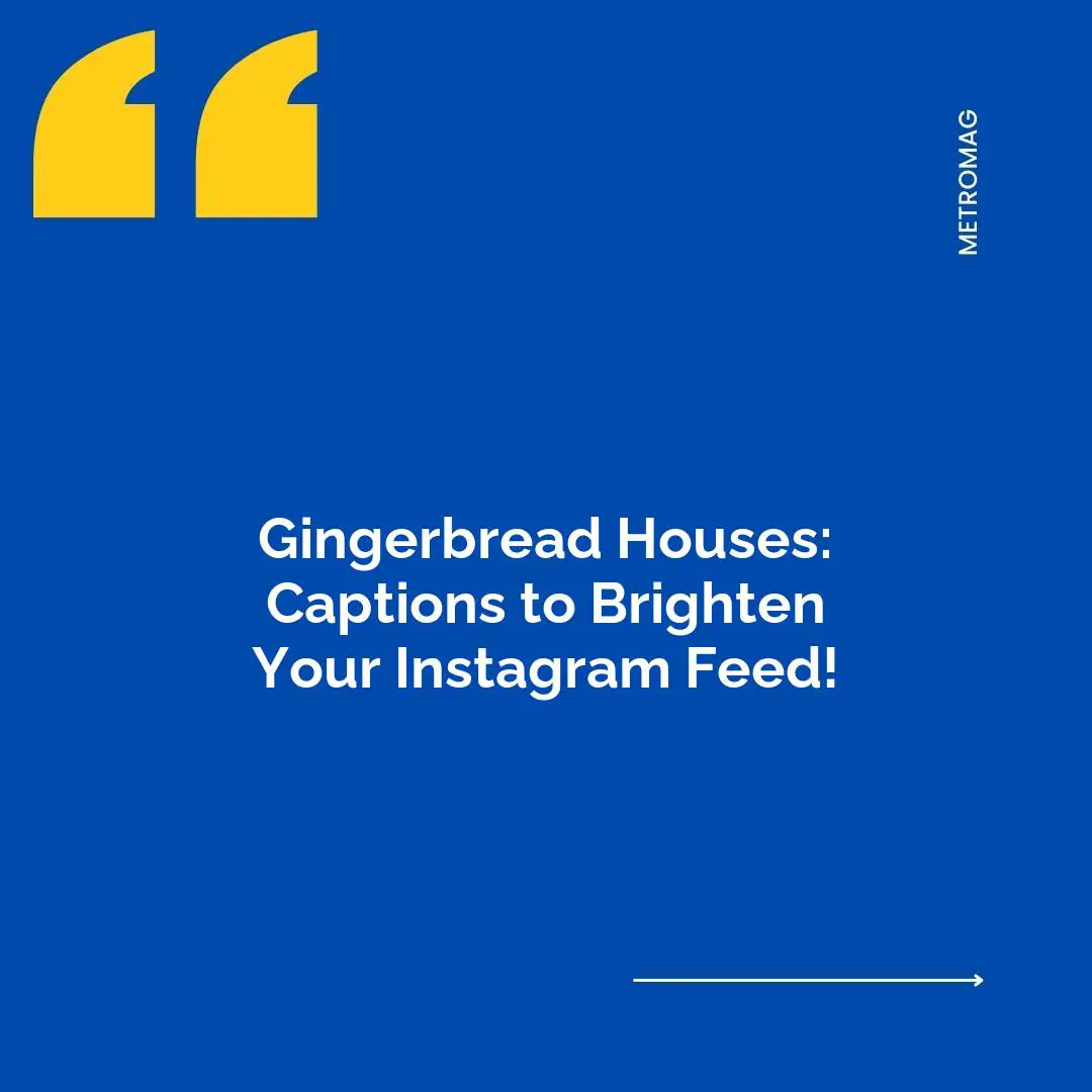 Gingerbread Houses: Captions to Brighten Your Instagram Feed!