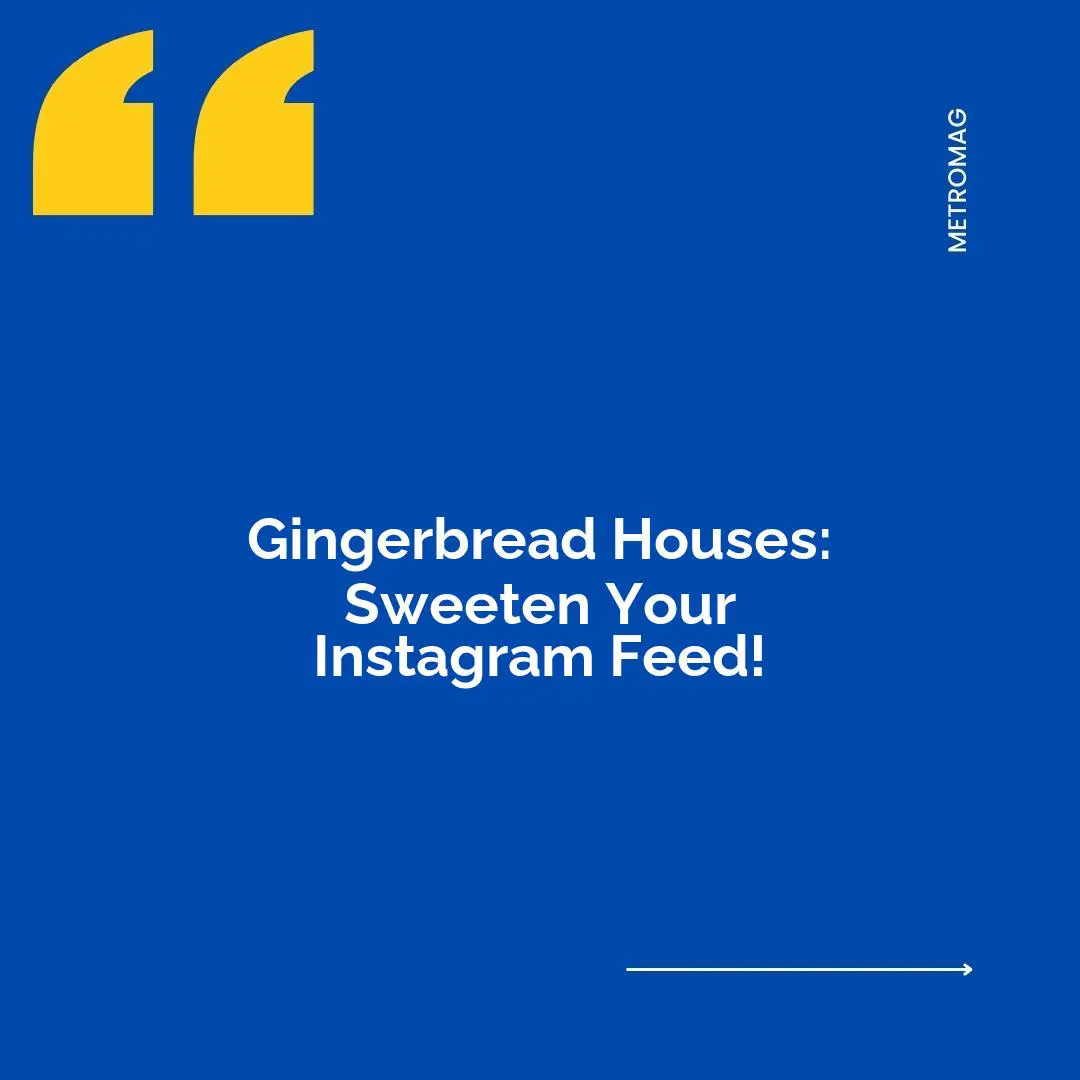 Gingerbread Houses: Sweeten Your Instagram Feed!