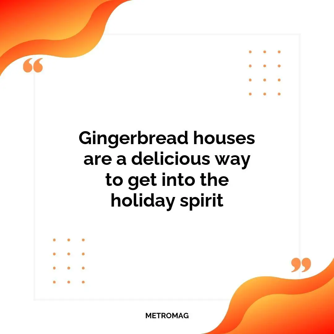 Gingerbread houses are a delicious way to get into the holiday spirit