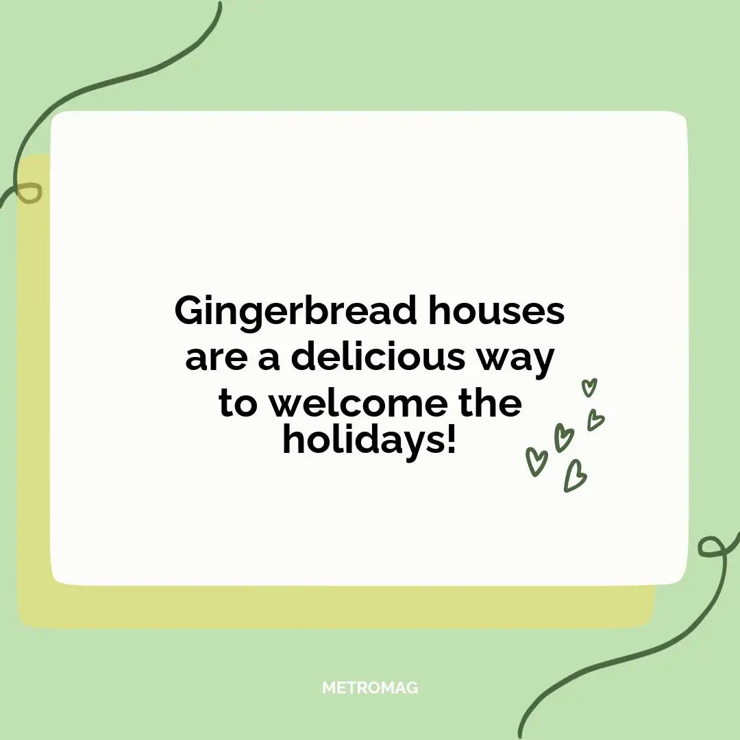 Gingerbread houses are a delicious way to welcome the holidays!