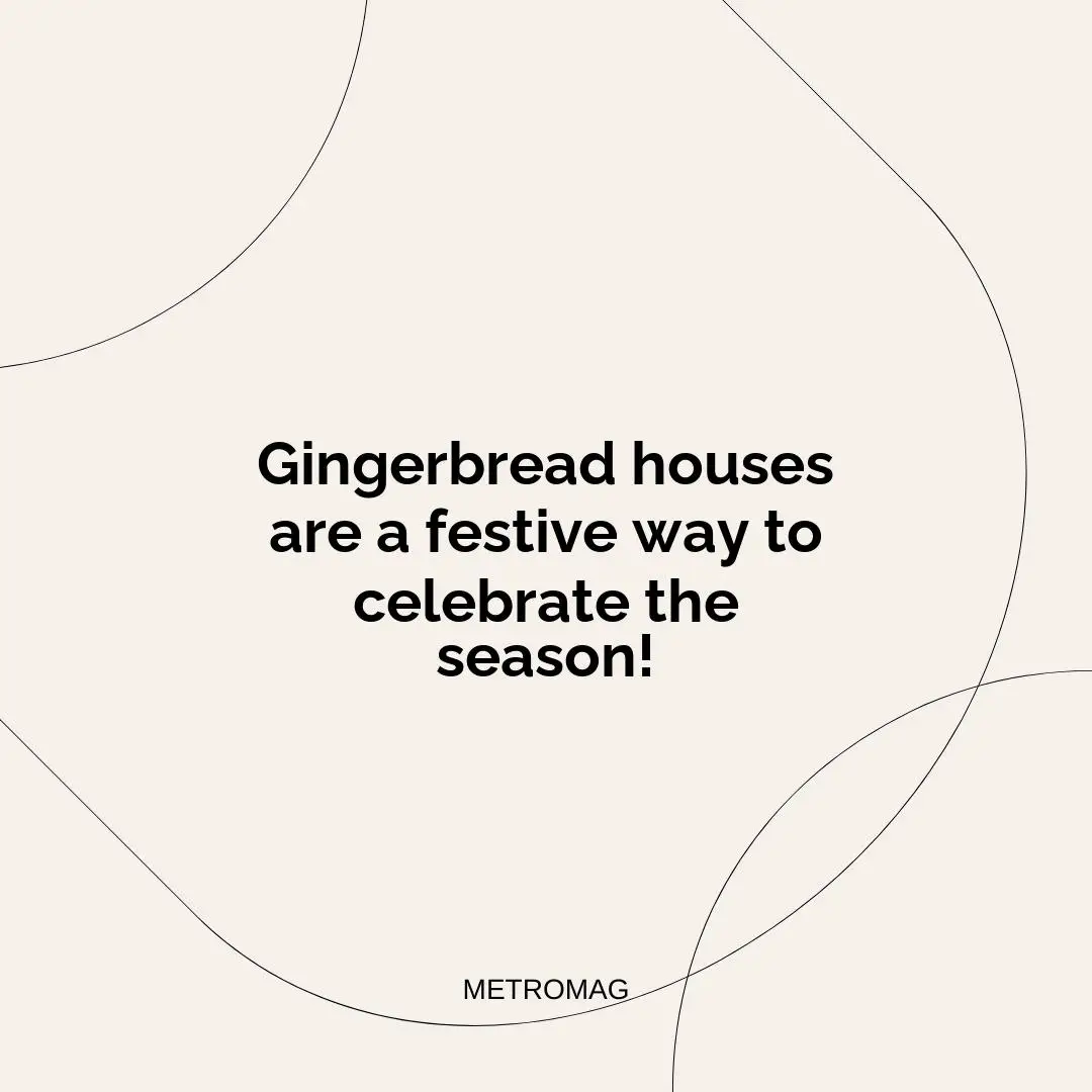Gingerbread houses are a festive way to celebrate the season!