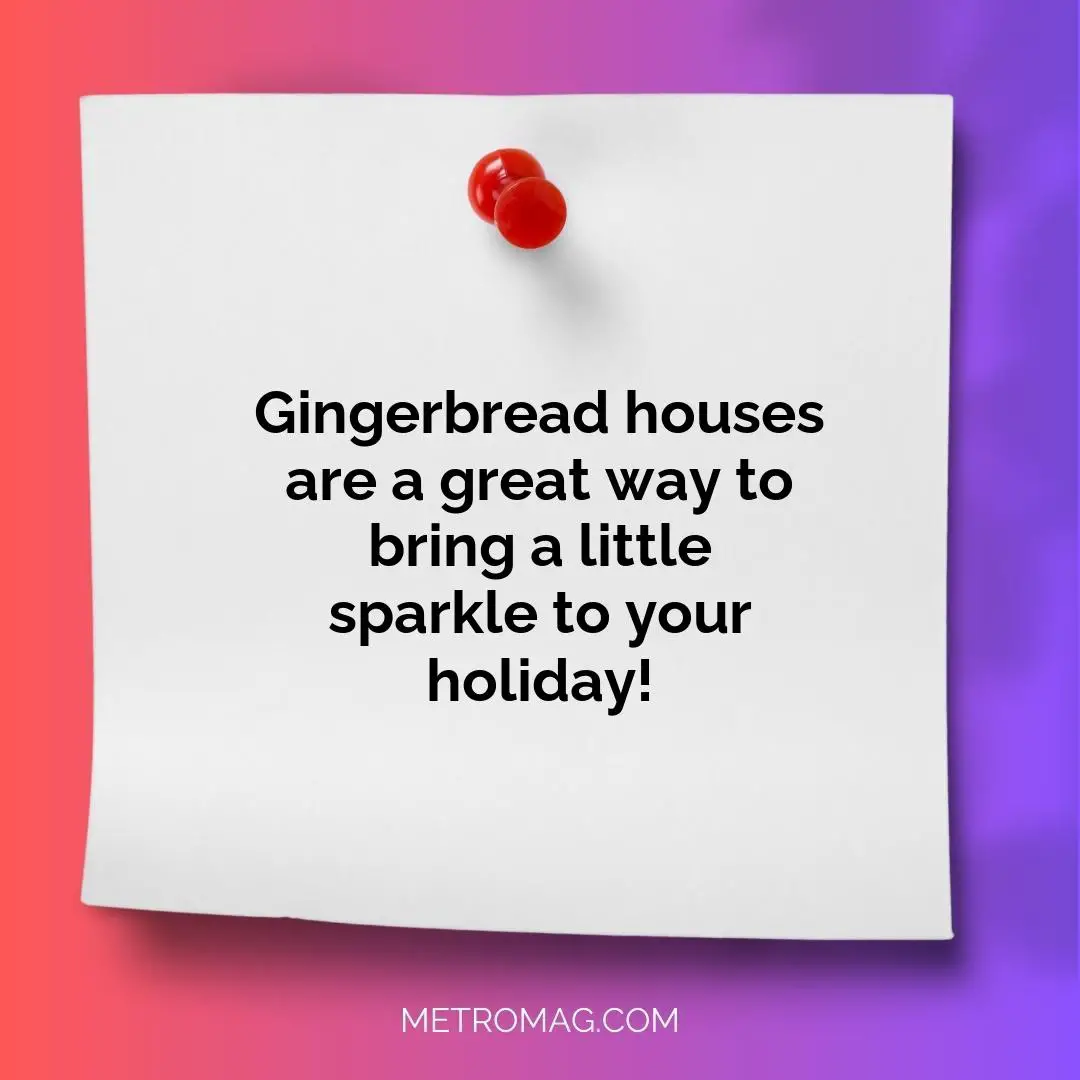 Gingerbread houses are a great way to bring a little sparkle to your holiday!