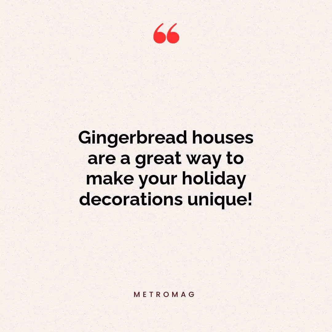 Gingerbread houses are a great way to make your holiday decorations unique!