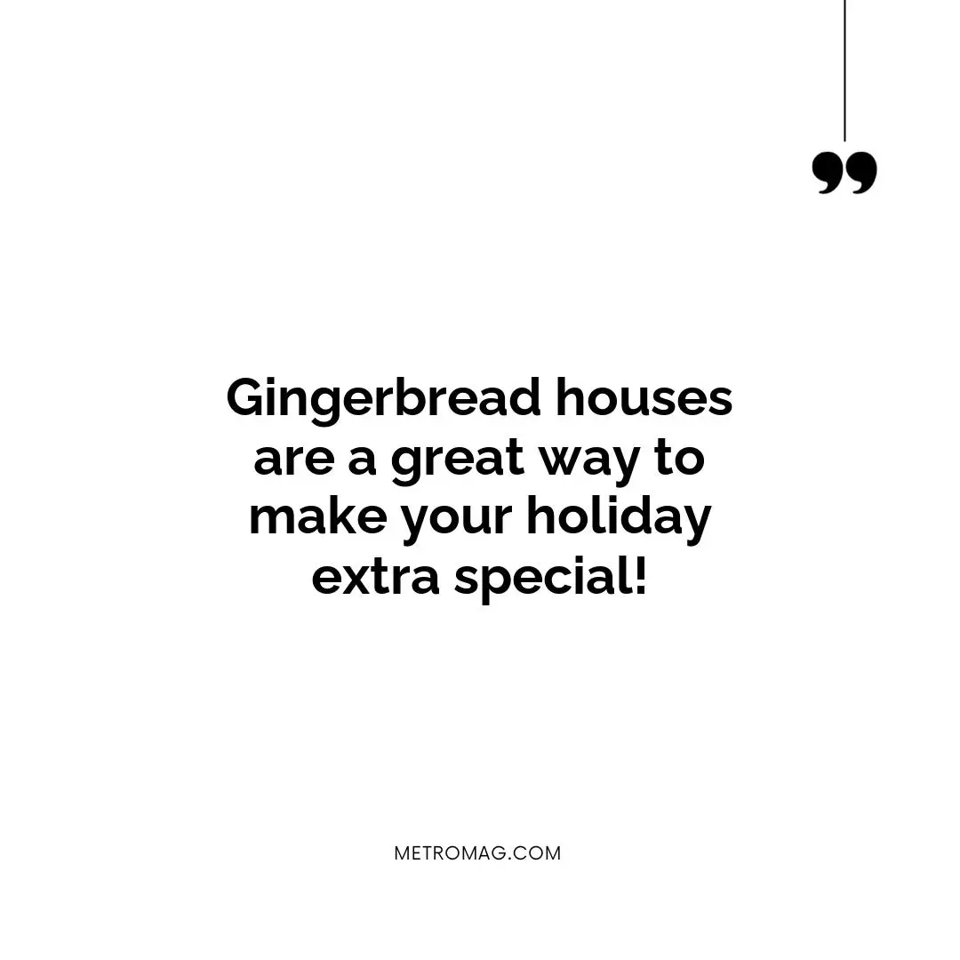 Gingerbread houses are a great way to make your holiday extra special!