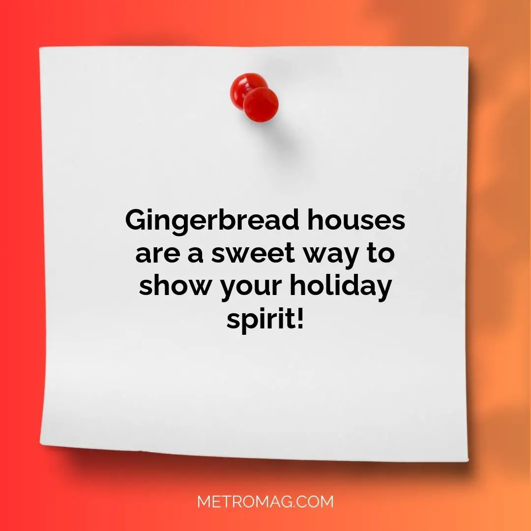 Gingerbread houses are a sweet way to show your holiday spirit!
