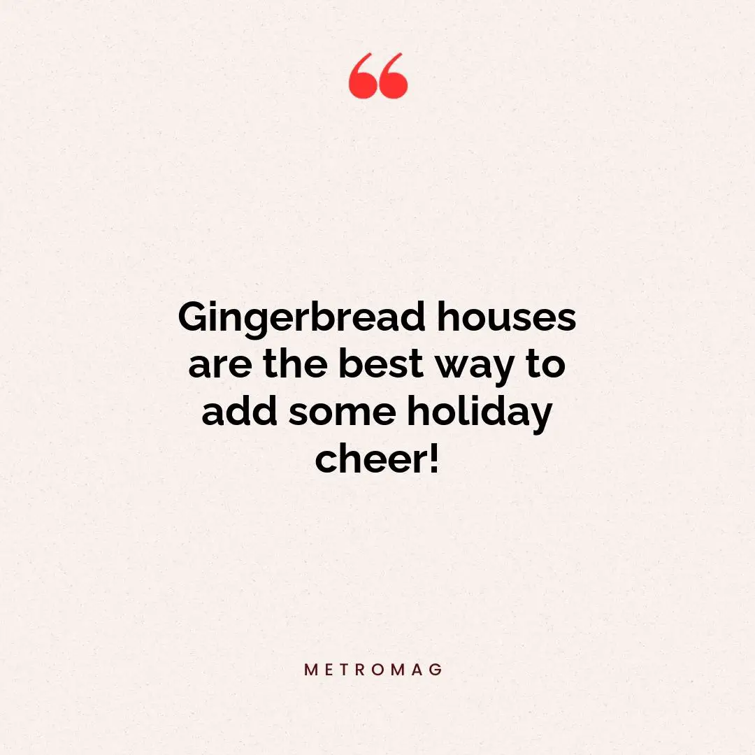 Gingerbread houses are the best way to add some holiday cheer!