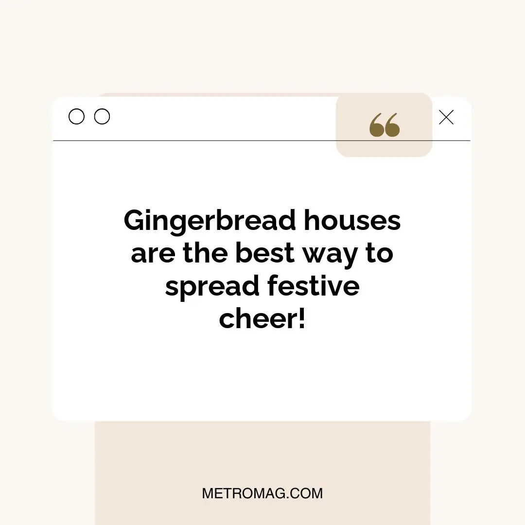 Gingerbread houses are the best way to spread festive cheer!