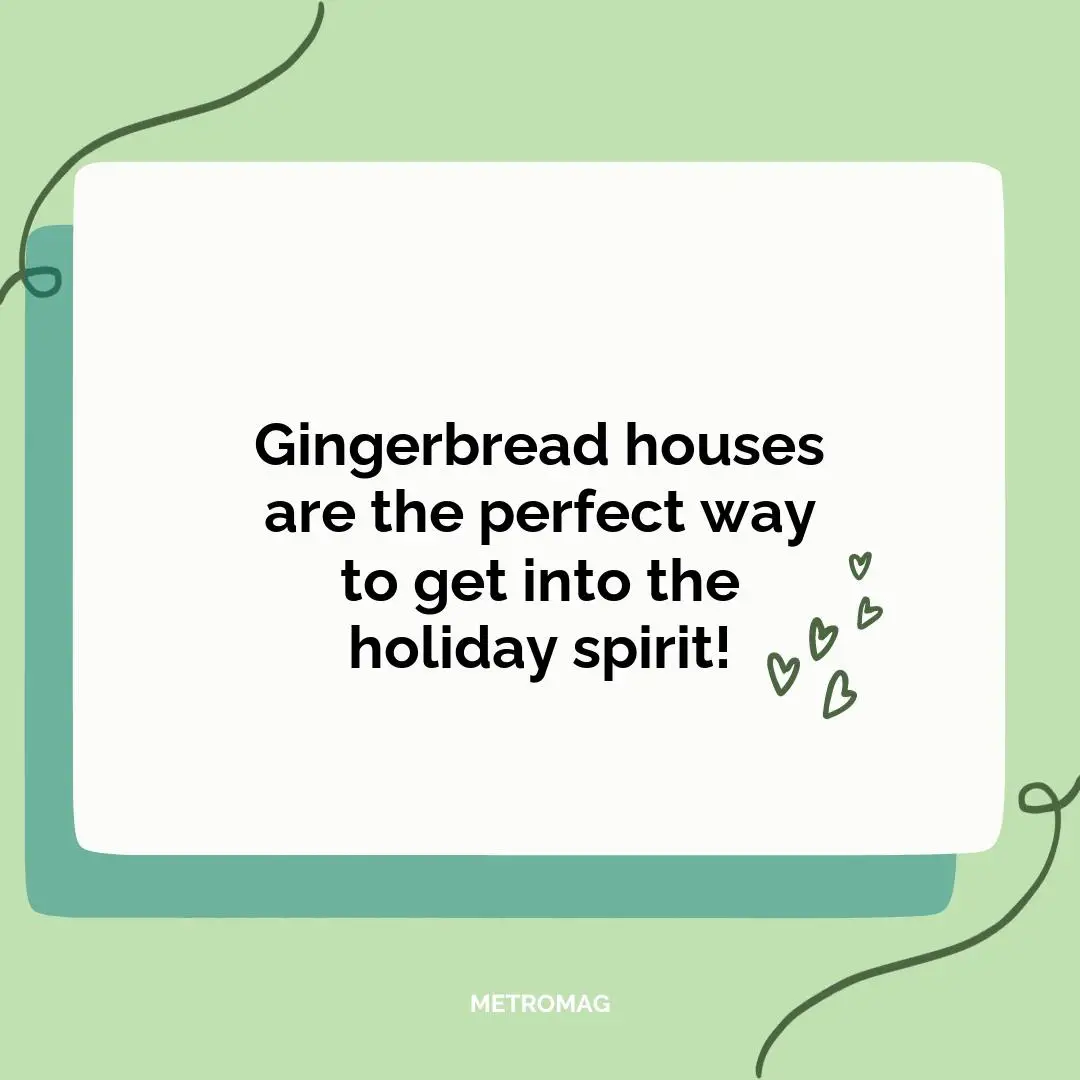 Gingerbread houses are the perfect way to get into the holiday spirit!
