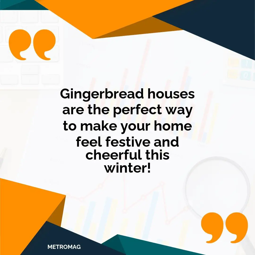 Gingerbread houses are the perfect way to make your home feel festive and cheerful this winter!