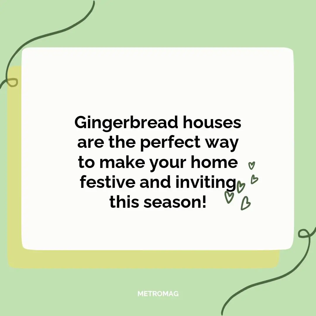 Gingerbread houses are the perfect way to make your home festive and inviting this season!