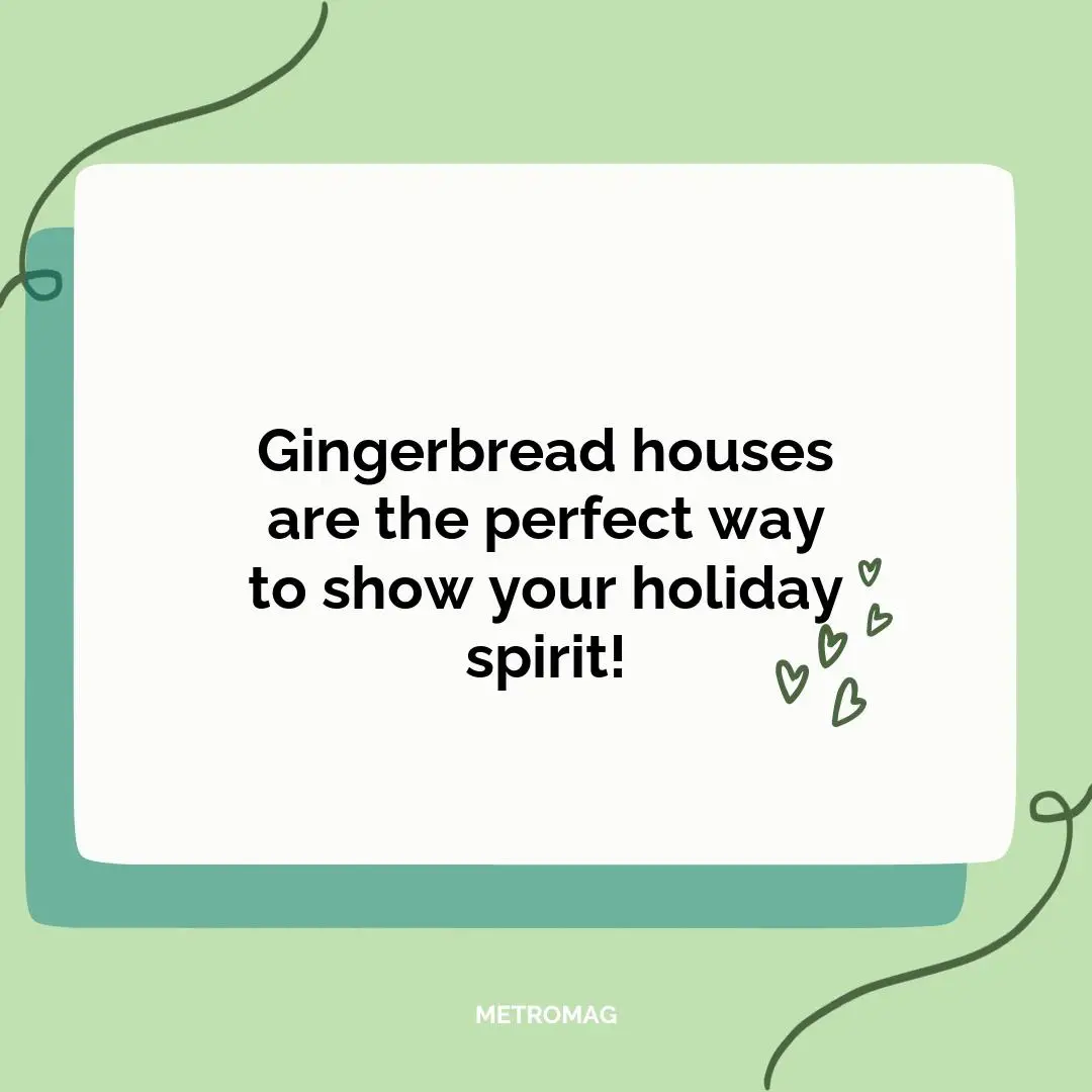 Gingerbread houses are the perfect way to show your holiday spirit!
