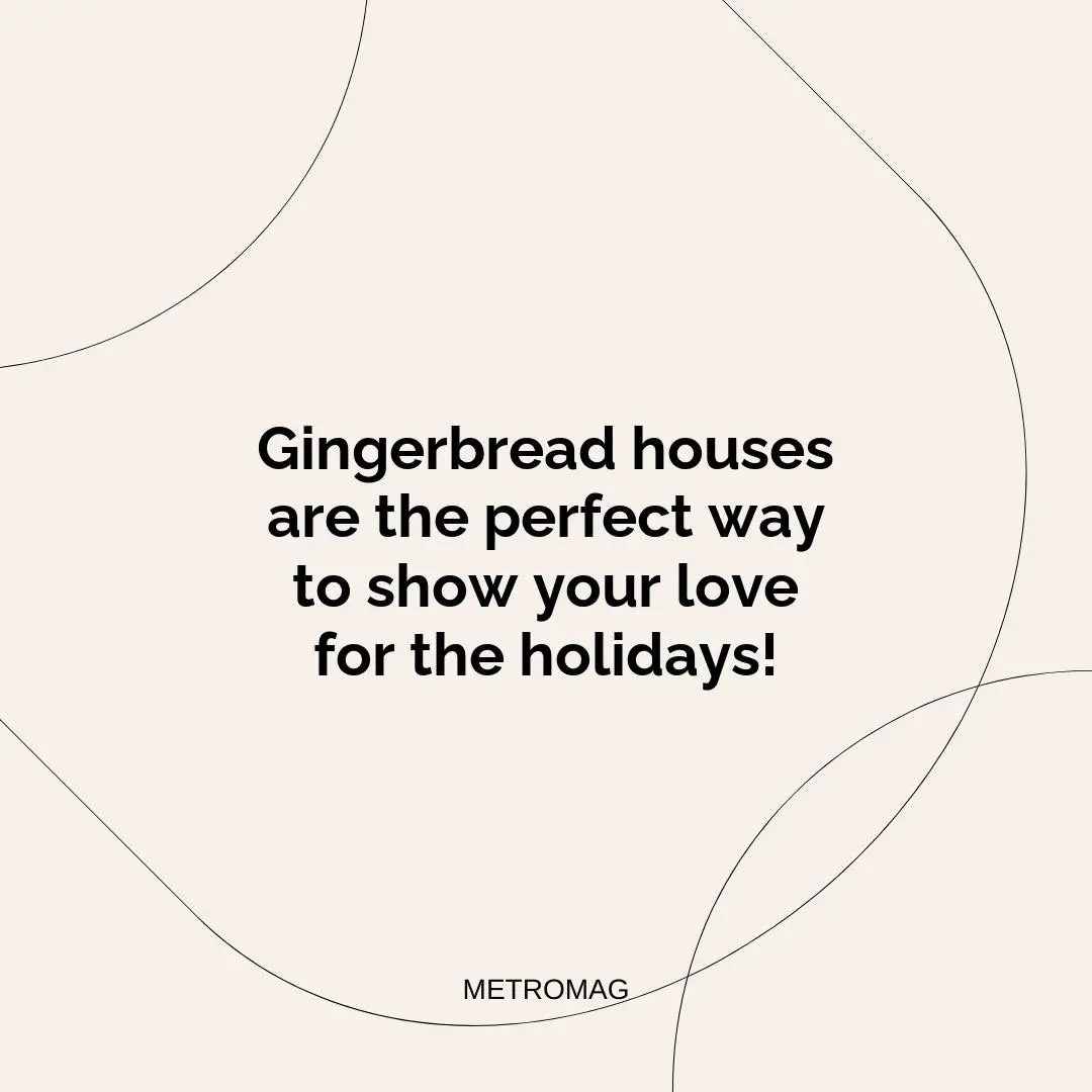 Gingerbread houses are the perfect way to show your love for the holidays!