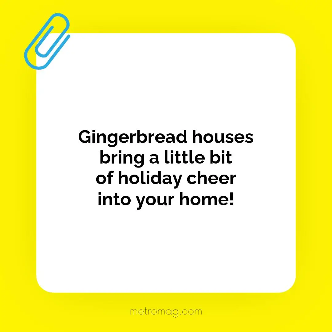 Gingerbread houses bring a little bit of holiday cheer into your home!