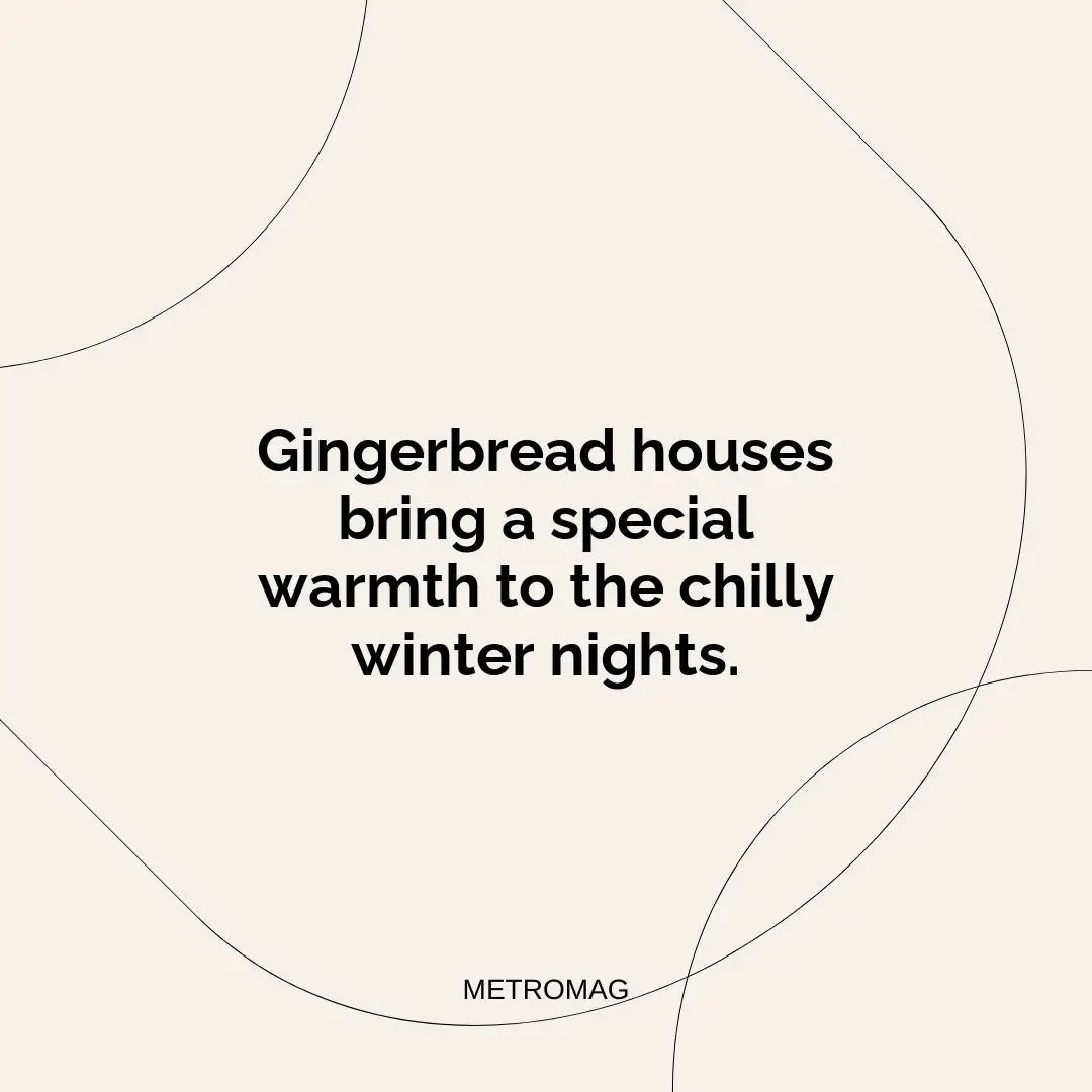 Gingerbread houses bring a special warmth to the chilly winter nights.